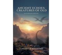 Ancient Echoes: Creatures of Old (Illustrated Edition): 6