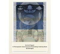 Ancient Egypt: A Therapeutic Consciousness-Expanding Coloring Book - 40 Designs