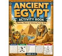 Ancient Egypt Activity Book for Kids: Word Searches, Crosswords, Word Scrambles, Mazes, Coloring Pages & Ancient Egyptian Fun for Ages 6-9