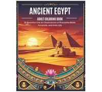 Ancient Egypt Adult Coloring Book: 25 Beautiful Line Art Illustrations of Pharaohs, Gods, Pyramids, and Daily Life