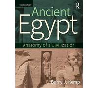 Ancient Egypt: Anatomy of a Civilization by Kemp, Barry J.