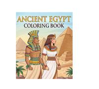 Ancient Egypt Coloring Book: Ancient Egypt Coloring Book: Beautiful Pages of Pharaohs and Pyramids for Relaxation and Learning