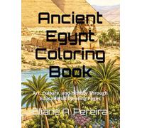 Ancient Egypt Coloring Book: Art, Culture, and History Through Educational Coloring Pages