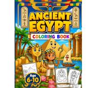 Ancient Egypt Coloring Book for Kids Ages 6-10: Discover Pyramids, Pharaohs, Temples, the Nile, Hieroglyphics, and the Amazing World of Ancient Egypt