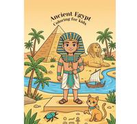 Ancient Egypt Coloring for Kids: Discover Pharaohs, Pyramids, Ancient Egyptian jewelry and Life in Ancient Egypt