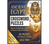 Ancient Egypt Crossword Puzzles: Large Print Crosswords Exploring Pharaohs, Pyramids, Gods, and Ancient Egyptian History Brain-Boosting Word Games with Complete Solutions for Adults and Seniors