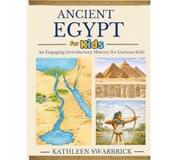 Ancient Egypt for Kids: An Engaging Introductory History for Curious Kids