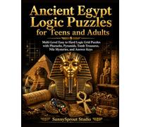 Ancient Egypt Logic Puzzles for Teens and Adults: Multi-Level Easy to Hard Logic Grid Puzzles with Pharaohs, Pyramids, Tomb Treasures, Nile Mysteries, and Answer Keys