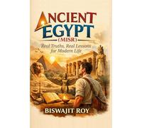 ANCIENT EGYPT (MISR): Real Truths, Real Lessons for Modern Life