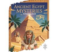 Ancient Egypt Mysteries: A Coloring Journey Through Time: Discover Pharaohs, Gods, and Hidden Treasures in This Historical Adventure Coloring Book
