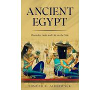 Ancient Egypt: Pharaohs, Gods and Life on the Nile