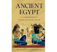 Ancient Egypt: Pharaohs, Gods and Life on the Nile