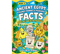 Ancient Egypt: Pyramids, Mummies & Pharaohs: 90 Ancient Egypt Facts, Trivia, Quizzes & Myths:Pyramids, Mummies, Pharaohs, Hieroglyphics, Gods, Goddesses, the Nile, Tombs & Treasure for Kids Ages 7-11