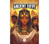 Ancient Egypt: Stories of Pyramids, Pharaohs, and Discoveries: Epic Adventures for Kids about the Egyptian Civilization