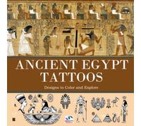 ANCIENT EGYPT TATTOOS: Designs to Color and Explore