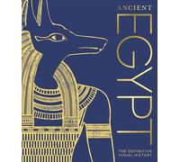 Ancient Egypt: The Definitive Visual History: The Definitive Visual History - the Perfect Christmas Gift for History Lovers