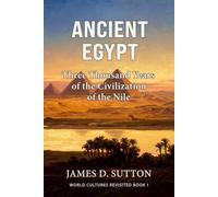 Ancient Egypt: Three Thousand Years of the Civilization of the Nile