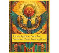 Ancient Egyptian Gods And Goddesses Adult Coloring Book: 60 Unique Classic And Ageless Egyptian Deity Coloring Pages.