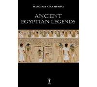 Ancient Egyptian Legends - Margaret Alice Murray - 2018