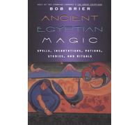 Ancient Egyptian Magic: Spells, Incantations, Potions, Stories, and Ritual...