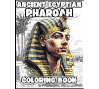Ancient Egyptian Pharaoh Coloring Book: Ancient Egypt's Greatest Leaders!