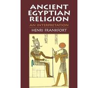Ancient Egyptian Religion: An Interpretation