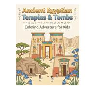 Ancient Egyptian Temples and Tombs Coloring Book for Kids: Fun & Educational Coloring Adventure for Kids Ages 3-10 above Discover Ancient Egyptian ... Royal Tombs, Archaeology & Hidden Treasures