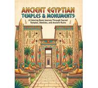 Ancient Egyptian Temples & Monuments Coloring Book: A Journey Through Sacred Temples, Obelisks, Tombs, and Legendary Landmarks of Ancient Egypt