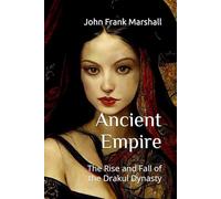 Ancient Empire: The Rise and Fall of the Drakul Dynasty