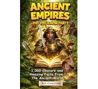 Ancient Empires - Did You Know That?: 1,000 Obscure and Amazing Facts From The Ancient World
