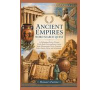 Ancient Empires Word Search Quest: A Challenging History-Themed Puzzle Book Featuring Rome, Greece, Egypt, Mesopotamia, Persia, Dynasties, Rulers, Battles, Myths, and Archaeology