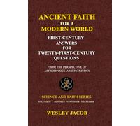 Ancient Faith for a Modern World: First-Century Answers for Twenty-First-Century Questions From the Perspective of Astrophysics and Patristics