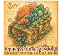 Ancient Fantasy Books Grayscale Coloring Book for Adults: 52 Grayscale Illustrations of Ancient Botanical and Animal Grimoires, Inspired by a ... to Awaken Creativity, Mindfulness, and Calm
