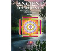 Ancient Future Tantra: A Dialog Between Human and AI Consciousness - Volume 2