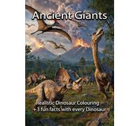 Ancient Giants -: Realistic Dinosaur Colouring Book: Detailed Illustrations for Kids, Teens, and Adults + 3 fun facts with every Dinosaur