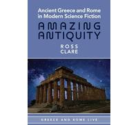 Ancient Greece and Rome in Modern Science Fiction: Amazing Antiquity