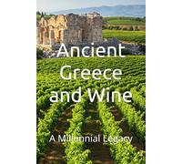 Ancient Greece and Wine: A Millennial Legacy