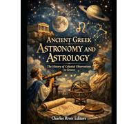Ancient Greek Astronomy and Astrology: The History of Celestial Observations in Greece