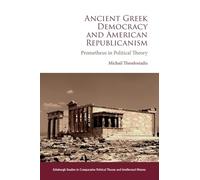 Ancient Gr emocracy and American Republicanism: Prometheus in Political Theory