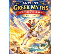 Ancient Greek Myths Colour and Learn Book: A Colouring and Learning Adventure Through Gods, Heroes and Legends (Ages 3-12)
