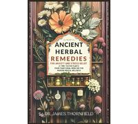 Ancient Herbal Remedies for Anxiety and Stress Relief: 21 Time-Tested Plants from Traditional Medicine for Modern Mental Wellness