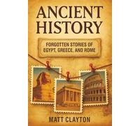 Ancient History: Forgotten Stories of Egypt, Greece, and Rome
