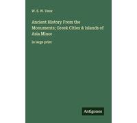 Ancient History From the Monuments; Greek Cities & Islands of Asia Minor: in large print