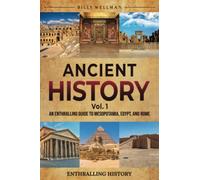Ancient History Vol. 1: An Enthralling Guide to Mesopotamia, Egypt, and Rome