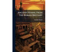 Ancient Hymns, From The Roman Breviary