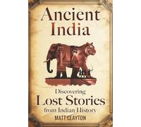 Ancient India: Discovering Lost Stories from Indian History