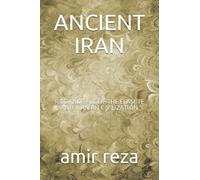 ANCIENT IRAN: RISE AND FALL OF THE ELAMITE AND IRANIAN CIVILIZATION