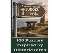 Ancient Ireland Sudoku 100 Puzzles Inspired by Historic Sites: A Relaxing Puzzle Book Featuring Real Ancient Irish Locations, Easy to Hard Sudoku, and Short Descriptions
