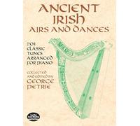 Ancient Irish Airs and Dances: 201 Classic Tunes Arranged for Piano [Lingua inglese]