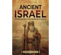 Ancient Israel: An Enthralling Guide to Jewish Kingdoms and the Israelites